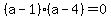 %28a-1%29%28a-4%29=0