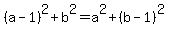 %28a-1%29%5E2%2Bb%5E2=a%5E2%2B%28b-1%29%5E2