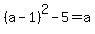 %28a-1%29%5E2-5=a