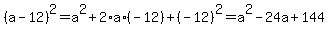 %28a-12%29%5E2=a%5E2%2B2%2Aa%2A%28-12%29%2B%28-12%29%5E2=a%5E2-24a%2B144
