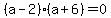 %28a-2%29%28a%2B6%29=0