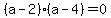 %28a-2%29%28a-4%29+=+0