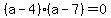 %28a-4%29%28a-7%29+=+0