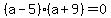 %28a-5%29%28a%2B9%29+=+0