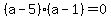 %28a-5%29%28a-1%29+=+0