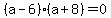 %28a-6%29%28a%2B8%29+=+0