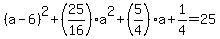 %28a-6%29%5E2%2B%2825%2F16%29a%5E2%2B%285%2F4%29a%2B1%2F4=25