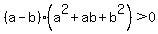 %28a-b%29%28a%5E2%2Bab%2Bb%5E2%29%3E0