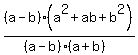 %28a-b%29%2A%28a%5E2%2Bab%2Bb%5E2%29%2F%28%28a-b%29%2A%28a%2Bb%29%29