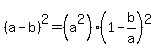 %28a-b%29%5E2+=+%28a%5E2%29%281-b%2Fa%29%5E2
