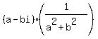 %28a-bi%29%2A%281%2F%28a%5E2%2Bb%5E2%29%29
