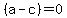 %28a-c%29=0