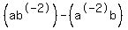 %28ab%5E-2%29+-+%28a%5E-2b%29