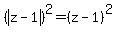 %28abs%28+z-1%29%29%5E2=%28+z-1%29%5E2