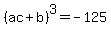 %28ac%2Bb%29%5E3=-125