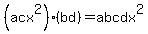 %28acx%5E2%29%28bd%29=abcdx%5E2