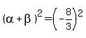 %28alpha+%2B+beta%29%5E2+=+%28-8%2F3%29%5E2