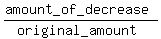%28amount_of_decrease%29%2F%28original_amount%29