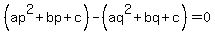 %28ap%5E2%2Bbp%2Bc%29+-+%28aq%5E2%2Bbq%2Bc%29+=+0