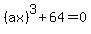 %28ax%29%5E3+%2B+64+=+0