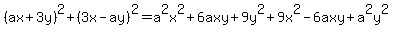 %28ax%2B3y%29%5E2%2B%283x-ay%29%5E2=a%5E2x%5E2%2B6axy%2B9y%5E2%2B9x%5E2-6axy%2Ba%5E2y%5E2