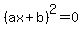 %28ax%2Bb%29%5E2+=+0