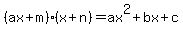 %28ax%2Bm%29%28x%2Bn%29=ax%5E2%2Bbx%2Bc