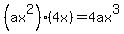 %28ax%5E2%29%2A%284x%29+=+4ax%5E3