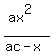 %28ax%5E2%29%2F%28ac-x%29