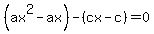%28ax%5E2-ax%29-%28cx-c%29=0