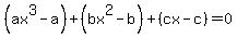%28ax%5E3-a%29%2B%28bx%5E2-b%29%2B%28cx-c%29=0