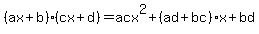 \"%28ax+%2B+b%29%28cx+%2B+d%29+=+acx%5E2+%2B+%28ad+%2B+bc%29x+%2B+bd\"