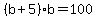 %28b%2B5%29%2Ab=100