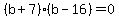 %28b%2B7%29%28b-16%29=0