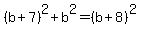 %28b%2B7%29%5E2%2Bb%5E2=%28b%2B8%29%5E2