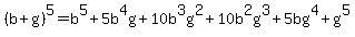 %28b%2Bg%29%5E5=b%5E5%2B5b%5E4g%2B10b%5E3g%5E2%2B10b%5E2g%5E3%2B5bg%5E4%2Bg%5E5