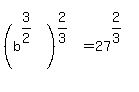 %28b%5E%283%2F2%29%29%5E%282%2F3%29+=+27%5E%282%2F3%29