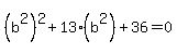 %28b%5E2%29%5E2%2B13%28b%5E2%29+%2B+36+=+0