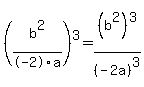 %28b%5E2%2F-2a%29%5E3=%28b%5E2%29%5E3%2F%28-2a%29%5E3
