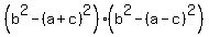 %28b%5E2+-+%28a%2Bc%29%5E2%29%2A%28b%5E2+-+%28a-c%29%5E2%29