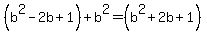 %28b%5E2-2b%2B1%29%2Bb%5E2=%28b%5E2%2B2b%2B1%29