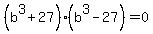 %28b%5E3%2B27%29%28b%5E3-27%29+=+0