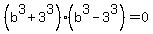 %28b%5E3%2B3%5E3%29%28b%5E3-3%5E3%29+=+0