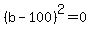 %28b+-100%29%5E2=0