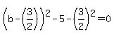 %28b-%283%2F2%29%29%5E2-5-%283%2F2%29%5E2=0