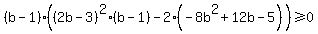 %28b-1%29%28%282b-3%29%5E2%28b-1%29-2%28-8b%5E2%2B12b-5%29%29%3E=0