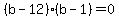 %28b-12%29%28b-1%29=0