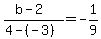 %28b-2%29%2F%284-%28-3%29%29=-1%2F9