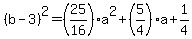 %28b-3%29%5E2=%2825%2F16%29a%5E2%2B%285%2F4%29a%2B1%2F4