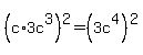 %28c%2A3c%5E3%29%5E2=%283c%5E4%29%5E2